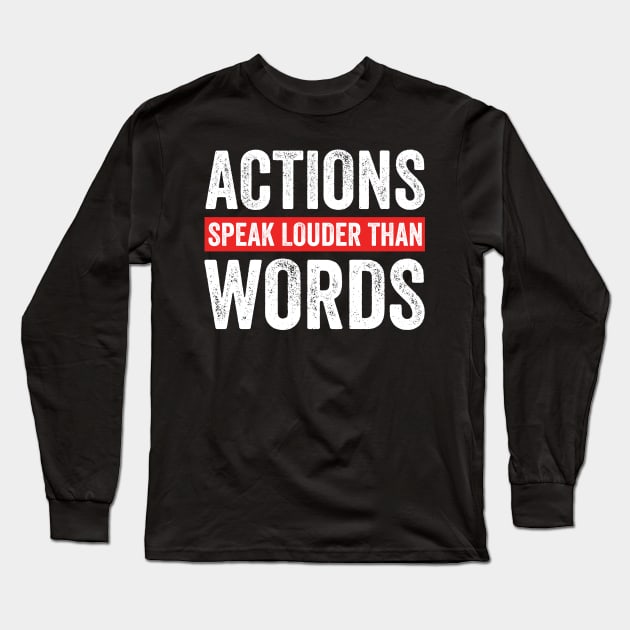 Actions speak louder than words Long Sleeve T-Shirt by RusticVintager